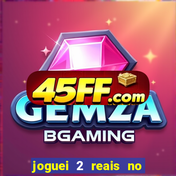 joguei 2 reais no grupo quanto ganho